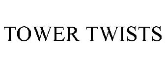 TOWER TWISTS