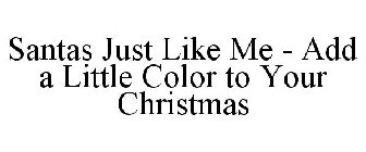 SANTAS JUST LIKE ME - ADD A LITTLE COLOR TO YOUR CHRISTMAS