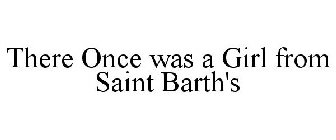 THERE ONCE WAS A GIRL FROM SAINT BARTH'S