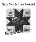 SEW WE NEVER FORGET IN MEMORY AND HONOR SEPT. 11 2001 9/11, MEMORIAL QUILT PROJECT