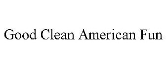 GOOD CLEAN AMERICAN FUN