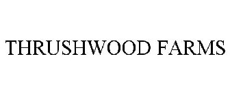 THRUSHWOOD FARMS