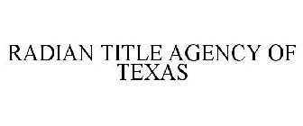 RADIAN TITLE AGENCY OF TEXAS