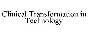 CLINICAL TRANSFORMATION IN TECHNOLOGY