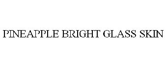 PINEAPPLE BRIGHT GLASS SKIN