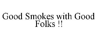 GOOD SMOKES WITH GOOD FOLKS !!