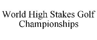 WORLD HIGH STAKES GOLF CHAMPIONSHIPS
