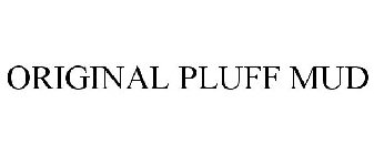 ORIGINAL PLUFF MUD