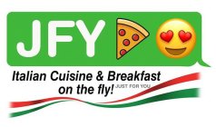 JFY ITALIAN CUISINE & BREAKFAST ON THE FLY! JUST FOR YOU