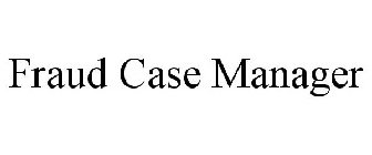 FRAUD CASE MANAGER