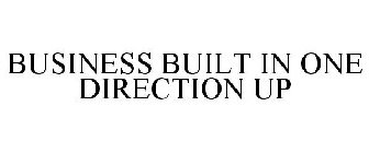 BUSINESS BUILT IN ONE DIRECTION UP
