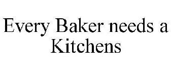 EVERY BAKER NEEDS A KITCHENS