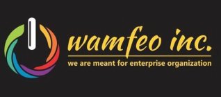 WAMFEO INC. WE ARE MEANT FOR ENTERPRISE ORGANIZATION