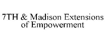 7TH & MADISON EXTENSIONS OF EMPOWERMENT