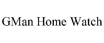 GMAN HOME WATCH
