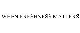 WHEN FRESHNESS MATTERS