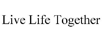 LIVE LIFE TOGETHER