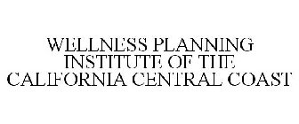 WELLNESS PLANNING INSTITUTE OF THE CALIFORNIA CENTRAL COAST