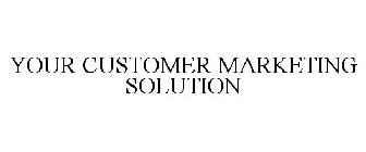 YOUR CUSTOMER MARKETING SOLUTION