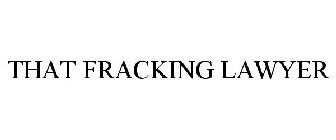 THAT FRACKING LAWYER