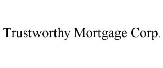 TRUSTWORTHY MORTGAGE CORP.