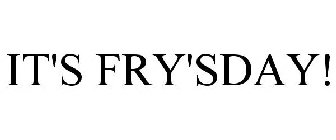 IT'S FRY'SDAY!