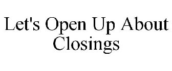 LET'S OPEN UP ABOUT CLOSINGS