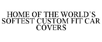 HOME OF THE WORLD'S SOFTEST CUSTOM FIT CAR COVERS
