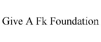 GIVE A FK FOUNDATION