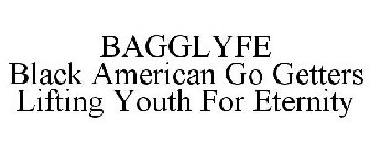 BAGGLYFE BLACK AMERICAN GO GETTERS LIFTING YOUTH FOR ETERNITY