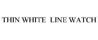 THIN WHITE LINE WATCH