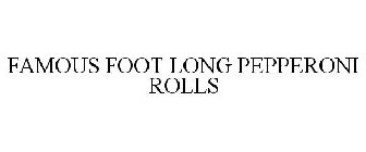 FAMOUS FOOT LONG PEPPERONI ROLLS