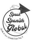 SPEAK SPANISH GLOBAL SPEAK & LOVE SPANISH SINCE DAY 1!