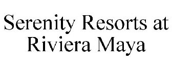 SERENITY RESORTS AT RIVIERA MAYA