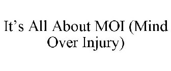 IT'S ALL ABOUT MOI (MIND OVER INJURY)