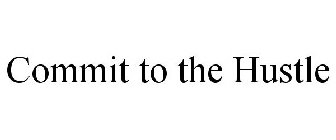 COMMIT TO THE HUSTLE