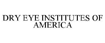 DRY EYE INSTITUTES OF AMERICA