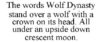 THE WORDS WOLF DYNASTY STAND OVER A WOLF WITH A CROWN ON ITS HEAD. ALL UNDER AN UPSIDE DOWN CRESCENT MOON.