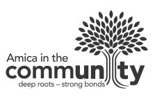 AMICA IN THE COMMUNITY DEEP ROOTS - STRONG BONDS