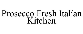 PROSECCO FRESH ITALIAN KITCHEN