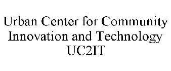 UC2IT URBAN CENTER FOR COMMUNITY INNOVATION AND TECHNOLOGY