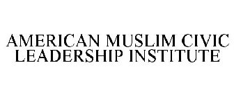 AMERICAN MUSLIM CIVIC LEADERSHIP INSTITUTE