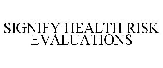 SIGNIFY HEALTH RISK EVALUATIONS