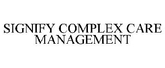 SIGNIFY COMPLEX CARE MANAGEMENT