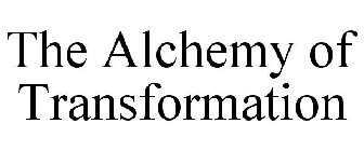 THE ALCHEMY OF TRANSFORMATION