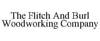THE FLITCH AND BURL WOODWORKING COMPANY