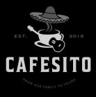 CAFESITO EST. 2018 FROM OUR FAMILY TO YOURS