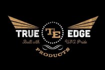 TE TRUE EDGE PRODUCTS BUILT WITH USA PRIDE