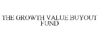 THE GROWTH VALUE BUYOUT FUND