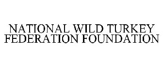 NATIONAL WILD TURKEY FEDERATION FOUNDATION